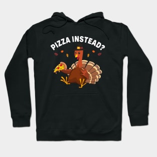 Pizza Instead Funny Thanksgiving Hoodie